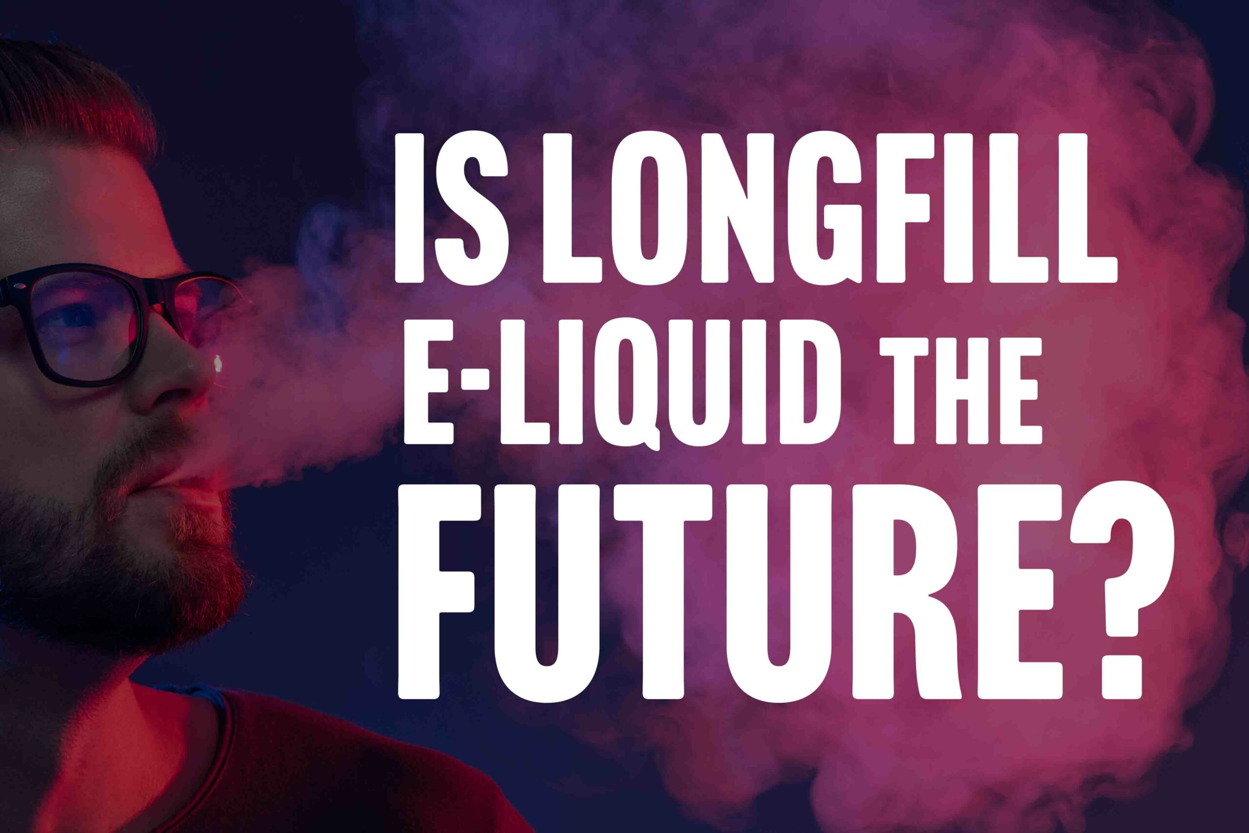 longfill e- liquids the future?